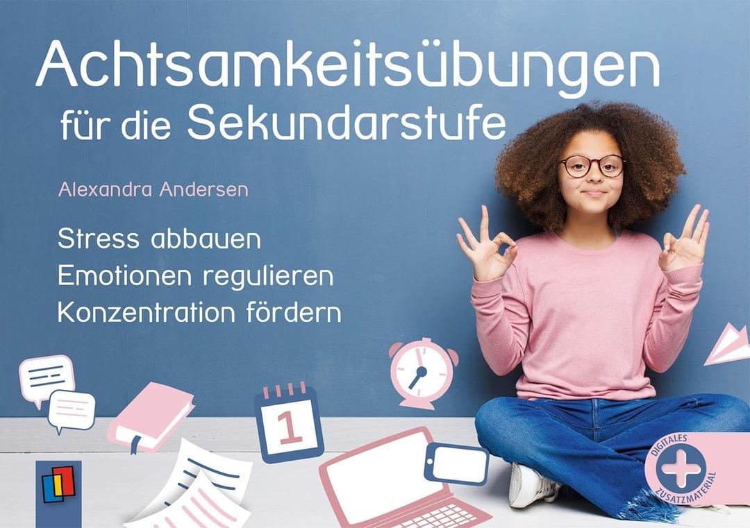 Achtsamkeitsübungen für die Sekundarstufe: Stress abbauen, Emotionen regulieren, Konzentration fördern