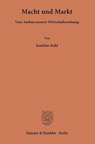 Macht und Markt: Vom Ausbau unserer Wirtschaftsordnung