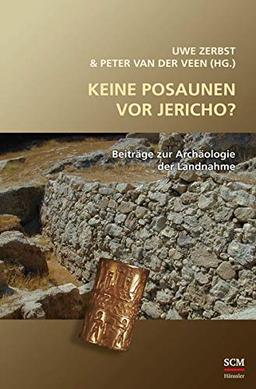 Keine Posaunen vor Jericho?: Beiträge zur Archäologie der Landnahme (Studium Integrale)