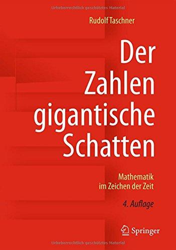 Der Zahlen gigantische Schatten: Mathematik im Zeichen der Zeit