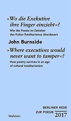 »Wo die Exekutive ihre Finger einzieht«?/»Where executives would never want to tamper«?: Wie die Poesie im Zeitalter des Kultur-Totalitarismus ... totalitarianism (Berliner Rede zur Poesie)