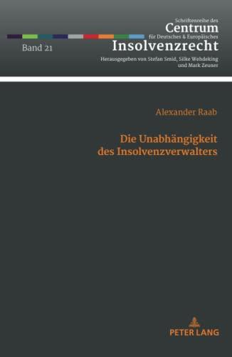 Die Unabhängigkeit des Insolvenzverwalters: Dissertationsschrift (Schriftenreihe des Centrum für Deutsches und Europäisches Insolvenzrecht, Band 21)