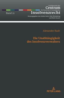 Die Unabhängigkeit des Insolvenzverwalters: Dissertationsschrift (Schriftenreihe des Centrum für Deutsches und Europäisches Insolvenzrecht, Band 21)