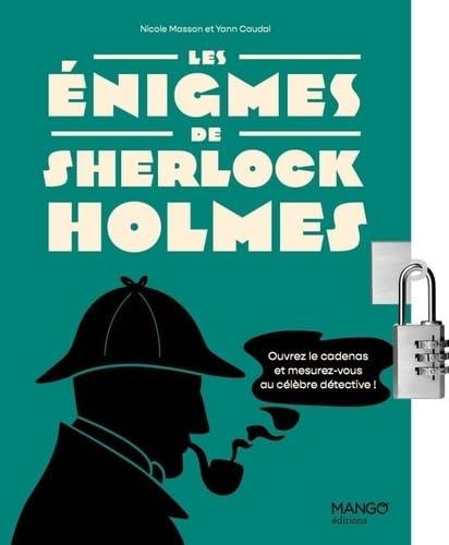 Les énigmes de Sherlock Holmes : mesurez-vous au célèbre détective de Baker street avec 150 énigmes !