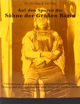 Auf den Spuren der Söhne der Großen Bärin: Untersuchung zum historischen und kulturgeschichtlichen Hintergrund der Jugendbücher "Die Söhne der Großen Bärin" von Liselotte Welskopf-Henrich