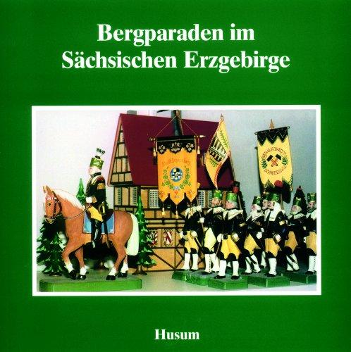 Bergparaden im Sächsischen Erzgebirge (Schriftenreihe Erzgebirgische Volkskunst, Band 12)