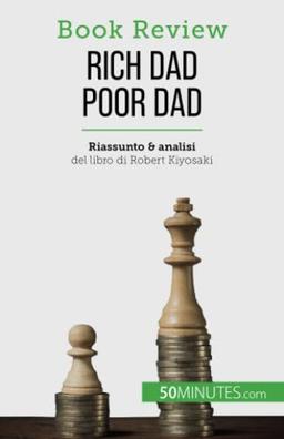 Rich Dad Poor Dad: Diventare ricchi: un'abilità che non si può insegnare (Book Review)