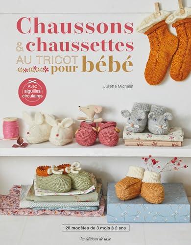 Chaussons & chaussettes au tricot pour bébé : 20 modèles de 3 mois à 2 ans : avec aiguilles circulaires