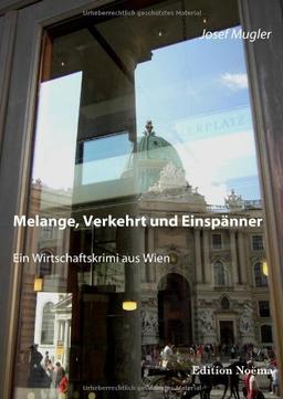 Melange, Verkehrt und Einspänner: Ein Wirtschaftskrimi aus Wien