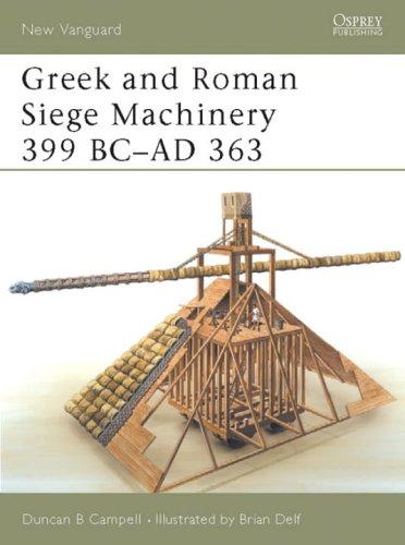 Greek and Roman Siege Machinery 399 BC-AD 363 (New Vanguard)