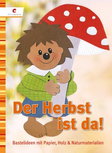 Der Herbst ist da!: Bastelideen mit Papier, Holz & Naturmaterialien