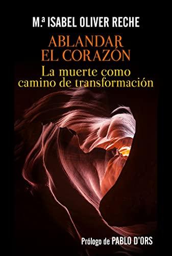 Ablandar el corazón: La muerte como camino de transformación (El Pozo de Siquén, Band 454)