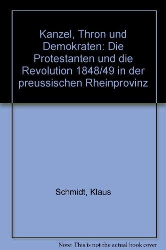 Kanzel, Thron und Demokraten: Die Protestanten und die Revolution von 1848/49 in der preussischen Rheinprovinz