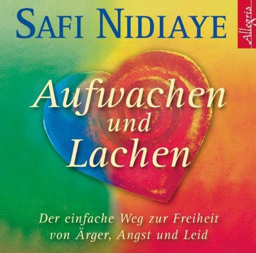 Aufwachen und Lachen: Der einfache Weg zur Freiheit von Ärger, Angst und Leid