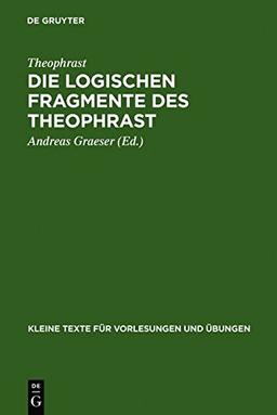 Die logischen Fragmente des Theophrast (Kleine Texte für Vorlesungen und Übungen, Band 191)