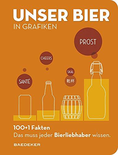 UNSER BIER in Grafiken: Baedekers 100+1 Fakten - Das muss jeder Bierliebhaber wissen. (Baedeker 100+1 Fakten)