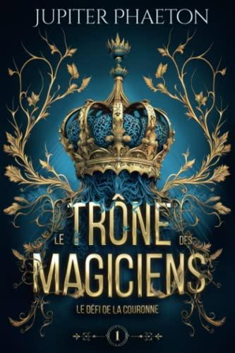 Le défi de la couronne (Le trône des magiciens, Band 1)