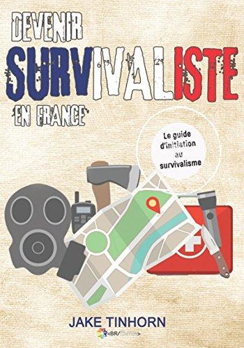 Devenir survivaliste en France: Le guide d'initiation au survivalisme