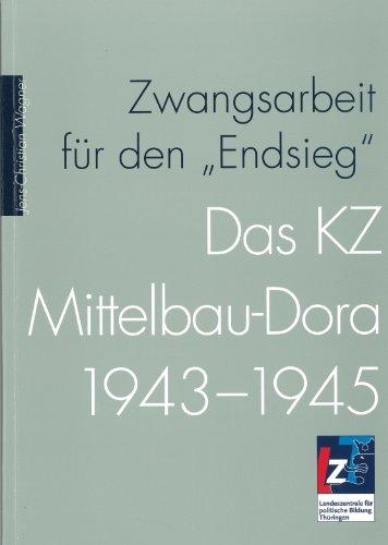 Zwangsarbeit für den "Endsieg": Das KZ Mittelbau-Dora 1943-1945