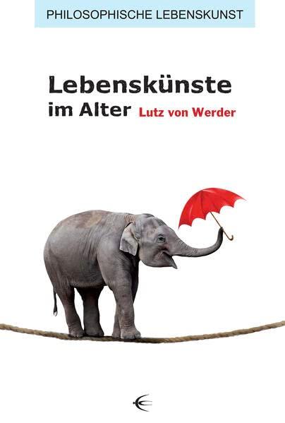 Lebenskünste im Alter (Philosophische Lebenskunst)