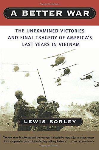 A Better War: The Unexamined Victories and Final Tragedy of America's Last Years in Vietnam