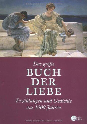 Das Grosse Buch der Liebe: Erzählungen und Gedichte aus 1000 Jahren