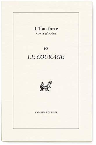 L'eau-forte : conte & poésie, n° 10. Le courage