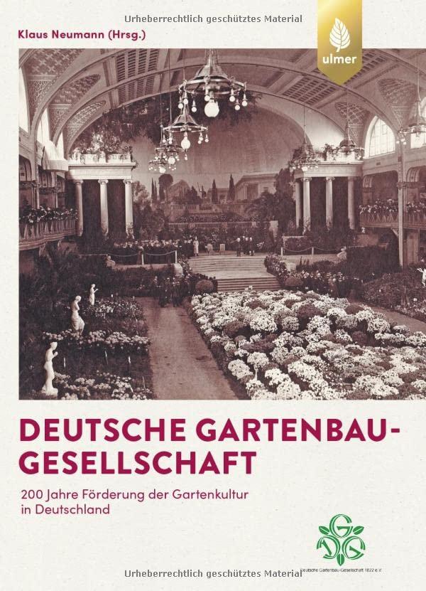 Deutsche Gartenbau-Gesellschaft: 200 Jahre Förderung der Gartenkultur in Deutschland