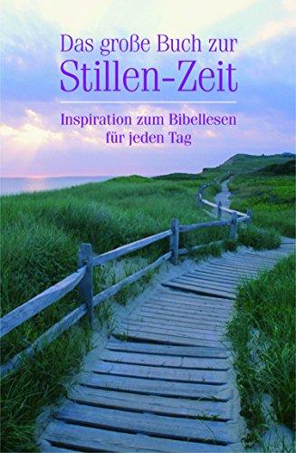 Das große Buch zur Stillen Zeit: Inspirationen zum Bibellesen für jeden Tag