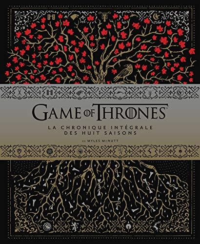 Game of thrones : la chronique intégrale des huit saisons