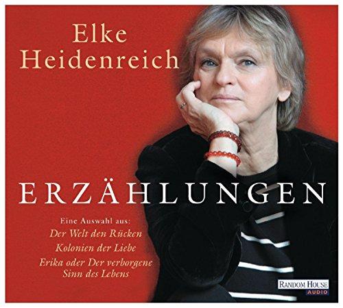 Erzählungen: Eine Auswahl aus "Der Welt den Rücken" und "Kolonien der Liebe" mit "Erika oder Der verborgene Sinn des Lebens"