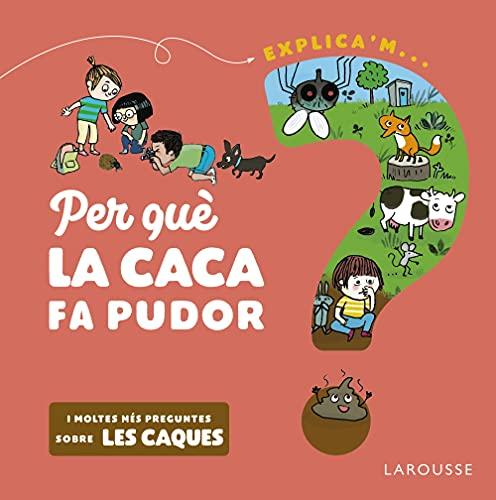 Per què la caca fa pudor? (LAROUSSE - Infantil / Juvenil - Catalán - A partir de 5/6 años)