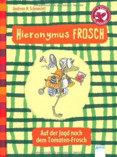 Hieronymus Frosch. Auf der Jagd nach dem Tomaten-Frosch: Der Bücherbär: Eine Geschichte für Erstleser