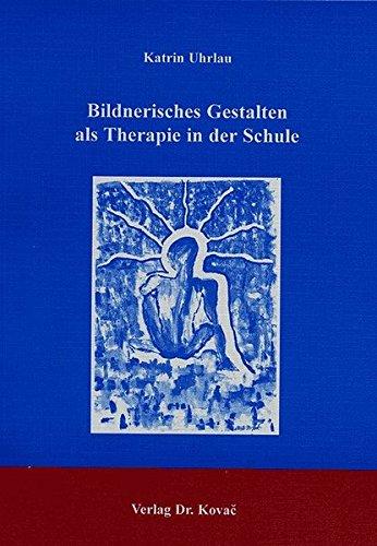 Bildnerisches Gestalten als Therapie in der Schule. (Schriften zur pädagogischen Psychologie)