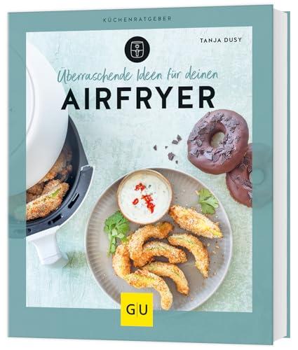 Überraschende Ideen für deinen Airfryer (GU Küchenratgeber)