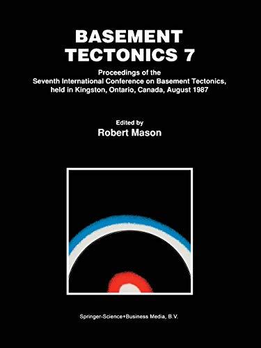 Basement Tectonics 7: Proceedings of the Seventh International Conference on Basement Tectonics, held in Kingston, Ontario, Canada, August 1987 ... Conferences on Basement Tectonics, 1, Band 1)