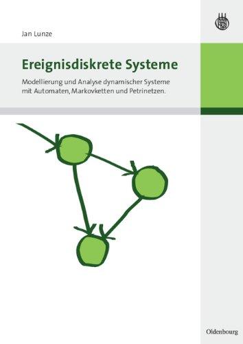 Ereignisdiskrete Systeme: Modellierung und Analyse dynamischer Systeme mit Automaten, Markovketten und Petrinetzen: Modellierung und Analyse ... mit Automaten, Petrinetzen und Markovketten