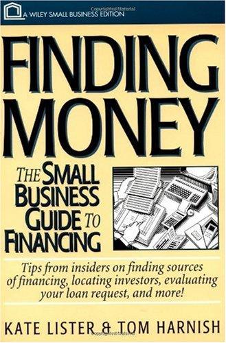 Finding Money: The Small Business Guide to Financing (Wiley Small Business Editions)