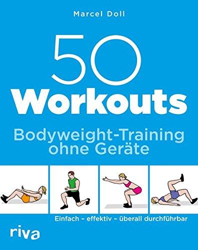 50 Workouts - Bodyweight-Training ohne Geräte: Einfach - effektiv - überall durchführbar