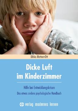 Dicke Luft im Kinderzimmer: Hilfe bei Entwicklungskrisen - Das etwas andere psychologische Handbuch