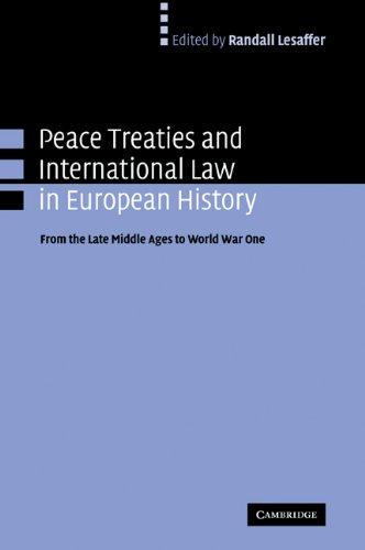 Peace Treaties and International Law in European History: From the Late Middle Ages to World War One