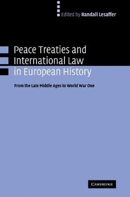 Peace Treaties and International Law in European History: From the Late Middle Ages to World War One