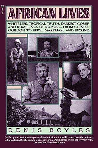 African Lives: White Lies, Tropical Truth, Darkest Gossip, and Rumblings of Rumor - from Chinese Gordon to Beryl Markham, and Beyond