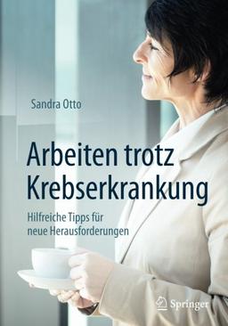 Arbeiten trotz Krebserkrankung: Hilfreiche Tipps für neue Herausforderungen