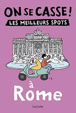 On se casse ! : les meilleurs spots à Rome