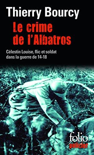 Une enquête de Célestin Louise, flic et soldat dans la guerre de 14-18. Vol. 6. Le crime de l'Albatros