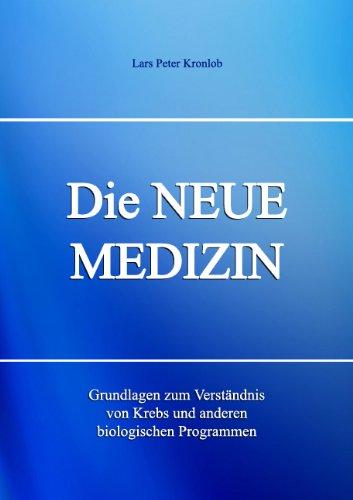 Die NEUE MEDIZIN. Grundlagen zum Verständnis von Krebs und anderen biologischen Programmen