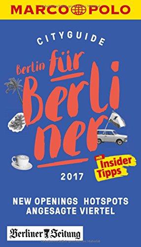 MARCO POLO Cityguide Berlin für Berliner 2017: Mit Insider-Tipps und Cityatlas. (MARCO POLO Cityguides)