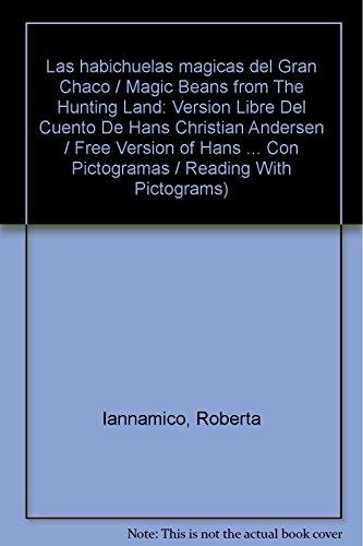 Las habichuelas magicas del Gran Chaco / Magic Beans from The Hunting Land: Version Libre Del Cuento De Hans Christian Andersen / Free Version of Hans ... Con Pictogramas / Reading With Pictograms)