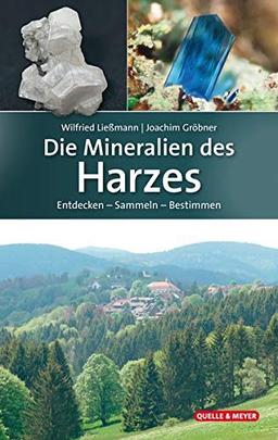 Die Mineralien des Harzes: Entdecken – Sammeln – Bestimmen